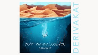 Don't Wanna Lose You - Derivakat