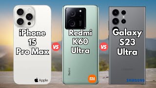 iPhone 15 Pro Max vs Redmi K60 Ultra vs SAMSUNG Galaxy S23 Ultra