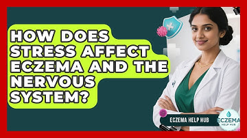 How Does Stress Affect Eczema And The Nervous System? - Eczema Help Hub