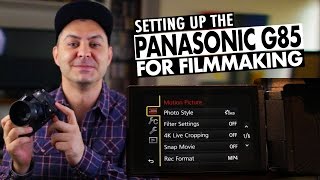 How to BEST Setup the Panasonic G85/G80 for Filmmaking | RehaAlev