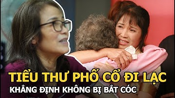 Tiểu thư phố cổ đi lạc, 46 năm sống cơ cực khẳng định: "Tôi không bị bắt cóc"