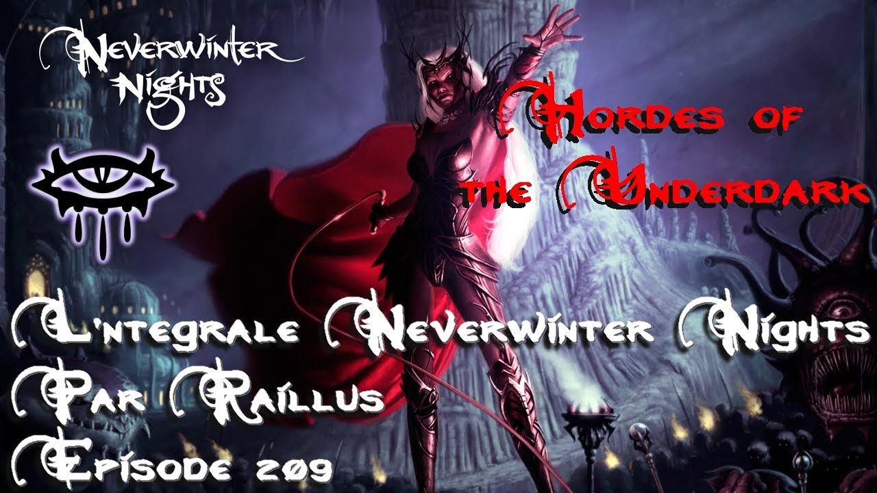 L'intégrale Neverwinter nights Hordes of the Underdark par Raillus Episode 209 FR HD