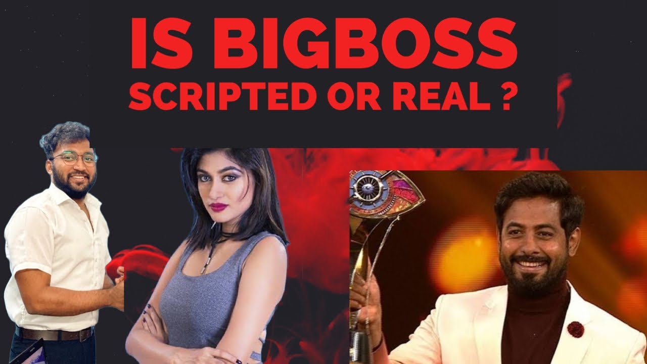 Is Bigboss scripted or real ? Let’s debate