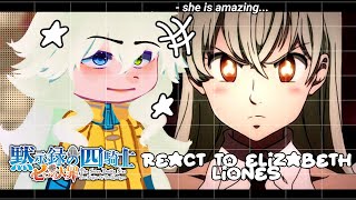 •|The Four Knights of the Apocalypse react to Elizabeth Liones(Seven Deadly Sins)|•GACHA CLUB ??/??