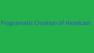 Dynamic Creation of Hazelcast Instance