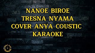 NANOE BIROE - TRESNA NYAMA][ COVER ANYA COUSTIC][ KARAOKE