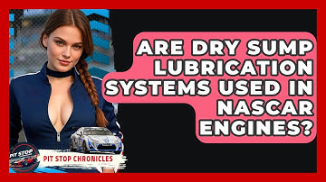 Are Dry Sump Lubrication Systems Used In NASCAR Engines? - Pit Stop Chronicles