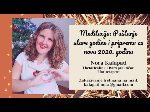 Meditacija: Puštanje stare godine i priprema za novu 2020.godinu - Nora Kalapati