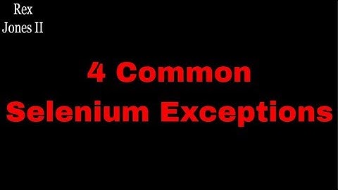 ✔ 4 Common Selenium Exceptions | (Video 75)