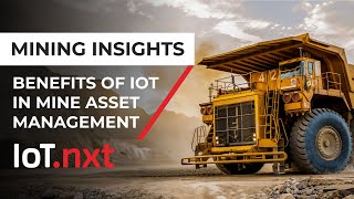IoT.nxt Mining Insights: Benefits of IoT in Mine Asset Management(2019)