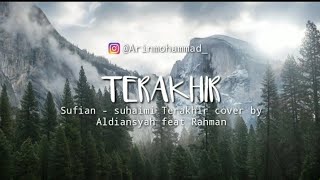 Sufian - suhaimi Terakhir cover by Aldiansyah feat Rahman