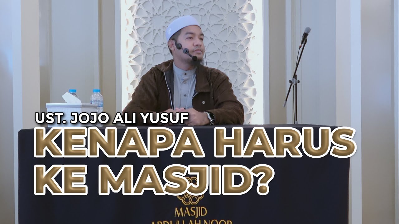 Kenapa Harus Ke Masjid? | Ust. Jojo Ali Yusuf