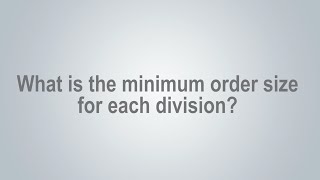 What is the minimum order size for each division?