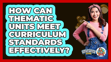 How Can Thematic Units Meet Curriculum Standards Effectively? - Childhood Education Zone