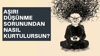 Aşiri Düşünme Ve Vesvese Sorunundan Kurtulmanin Yollari