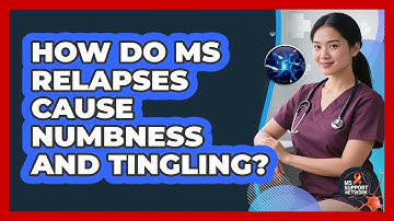 How Do MS Relapses Cause Numbness And Tingling? - MS Support Network