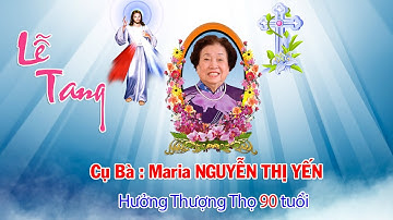 ✝️RIP✝️ Lễ Tang Cụ Bà Maria : NGUYỄN THỊ YẾN . hưởng thượng thọ 90 tuổi