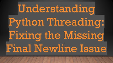 Understanding Python Threading: Fixing the Missing Final Newline Issue