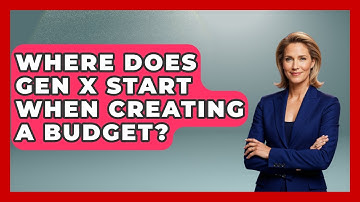 Where Does Gen X Start When Creating A Budget? - The Gen X Rewind