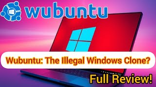 Wubuntu: The Illegal Windows Clone Full Review!