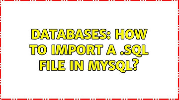 Databases: How to import a .sql file in MySQL? (6 Solutions!!)