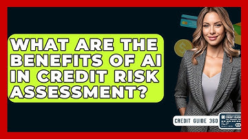 What Are The Benefits Of AI In Credit Risk Assessment? - CreditGuide360.com