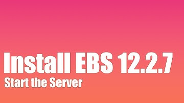 How to Install Oracle EBS R12.2.7 - Part 5 - Starting the Server