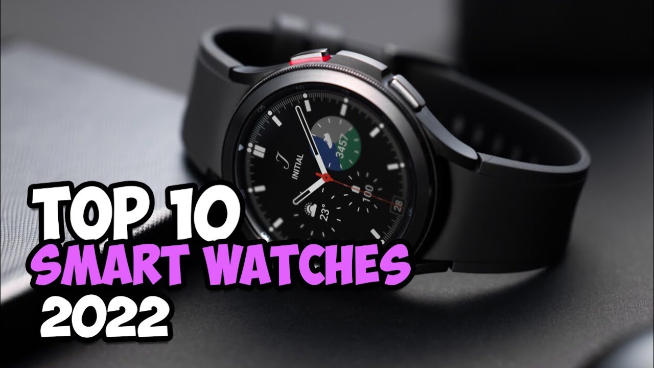 The Top 10 Best Smart Watches To Wear for 2022