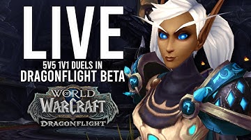 DRAGONFLIGHT BETA 5V5 1V1 DUELS WITH THE UPDATED CLASS CHANGES - WoW: Dragonflight BETA (Livestream)