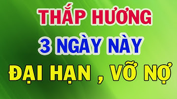 Tuyệt Đối Cấm THẮP HƯƠNG 3 NGÀY TẾT Nếu Chưa Biết Điều Này, Càng Cúng Càng Mất Lộc