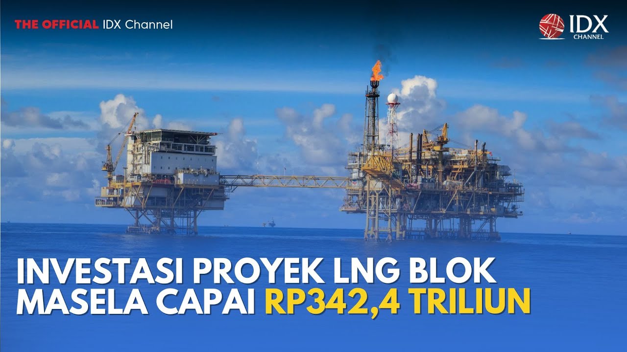 Investasi Proyek LNG Blok Masela Capai Rp342,4 Triliun | MILENOMICS