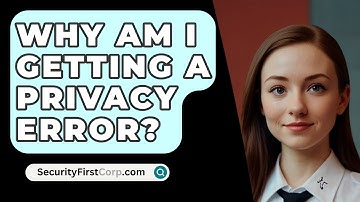 Why Am I Getting a Privacy Error? - SecurityFirstCorp.com