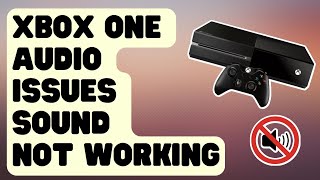 How To Fix Xbox One Audio Issues | Sound Not Working