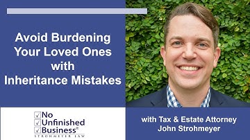 Avoid Burdening Your Loved Ones with Inheritance Mistakes