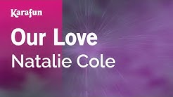 Karaoke Our Love - Natalie Cole *  - Durasi: 5:29. 