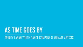 As Time Goes By | Trinity Laban Youth Dance Company & Animate Artists