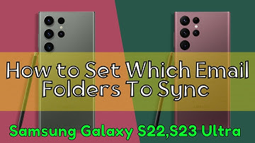 How to Set Which Email Folders To Sync Samsung S22, S23 Ultra