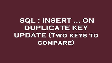 SQL : INSERT ... ON DUPLICATE KEY UPDATE (Two keys to compare)