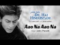 Aao Na Aao Na Best Song - Phir Bhi Dil Hai Hindustani|Shah Rukh Khan|Juhi|Jatin-Lalit Mp3 Song