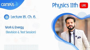 11th Physics Live,Ch. 6, Work & Energy (Revision & Test Session)- 11th Physics book 1 live
