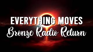 Bronze Radio Return - Everything Moves [Slowed]
