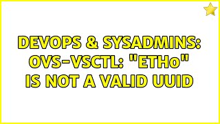 Celebrity DevOps & SysAdmins: ovs-vsctl: "eth0" is not a valid UUID Wealth