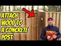 Attach Wood to a Concrete Post (SUPER STRONG HOLD!)