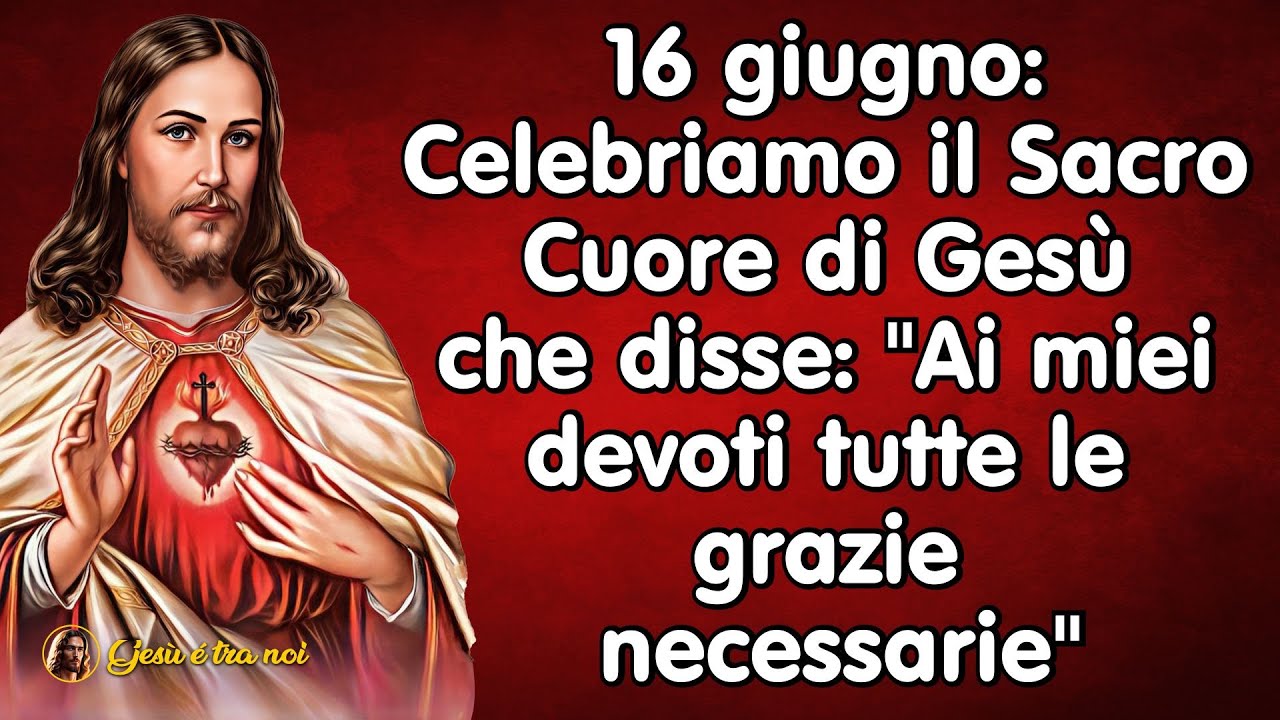 16 giugno: Celebriamo il Sacro Cuore di Gesù che disse: "Ai devoti