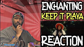 Enchanting-Keep It Playa | Reaction
