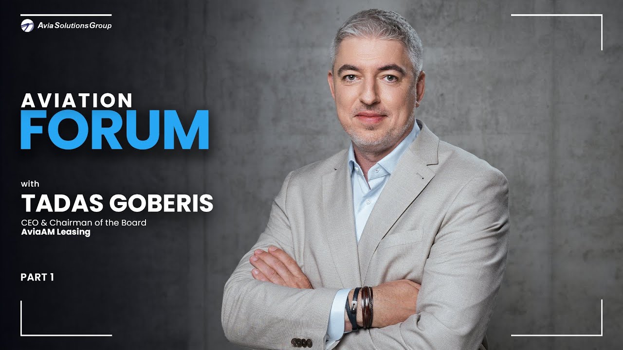 Aircraft leasing, trading and remarketing with Tadas Goberis, CEO & Chairman of AviaAM Leasing