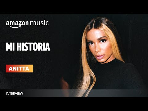 Anitta | Mi Historia | Amazon Music
