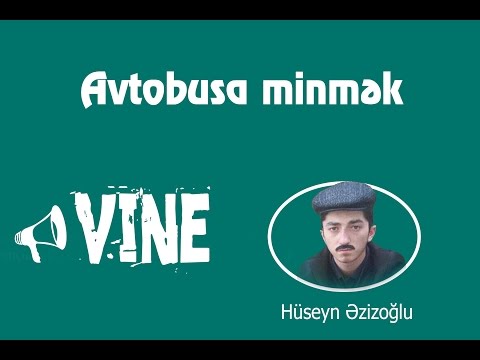 Üç-Üz  ---- Avtobusa minmək (Vine) Hüseyn Azizoğlu