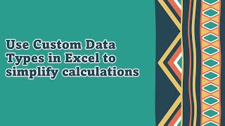 Use Custom Data Types in Excel to simplify your formulas
