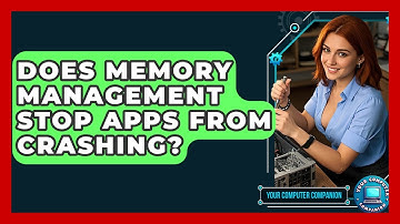 Does Memory Management Stop Apps From Crashing? - Your Computer Companion